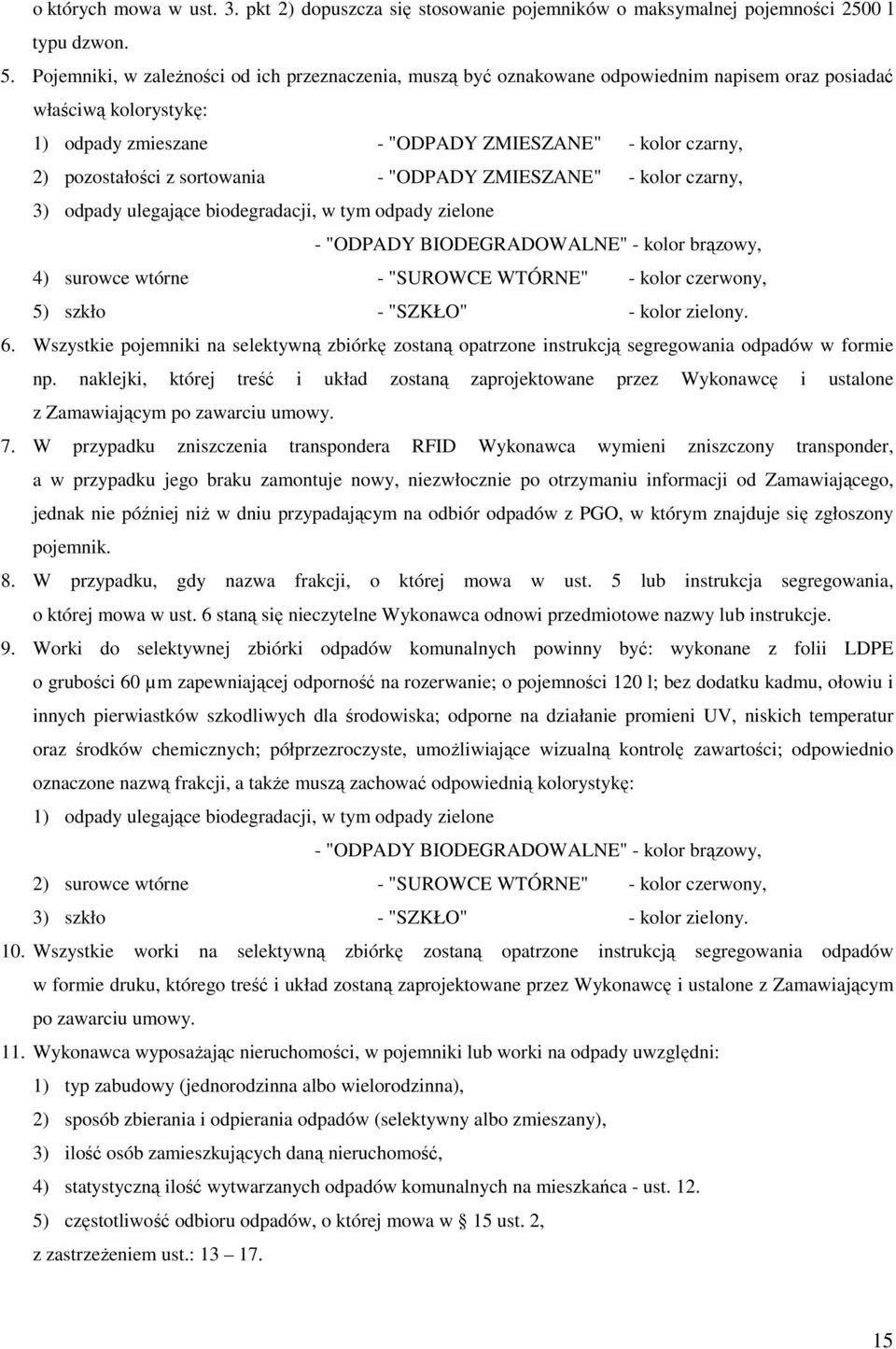 sortowania - "ODPADY ZMIESZANE" - kolor czarny, 3) odpady ulegające biodegradacji, w tym odpady zielone - "ODPADY BIODEGRADOWALNE" - kolor brązowy, 4) surowce wtórne - "SUROWCE WTÓRNE" - kolor