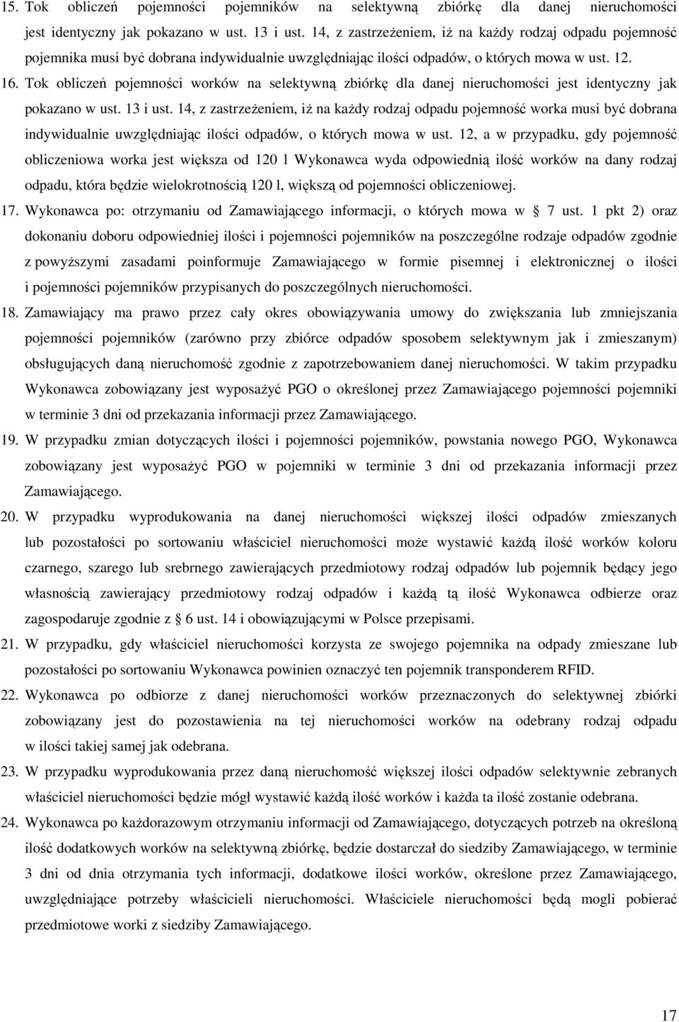 Tok obliczeń pojemności worków na selektywną zbiórkę dla danej nieruchomości jest identyczny jak pokazano w ust. 13 i ust.