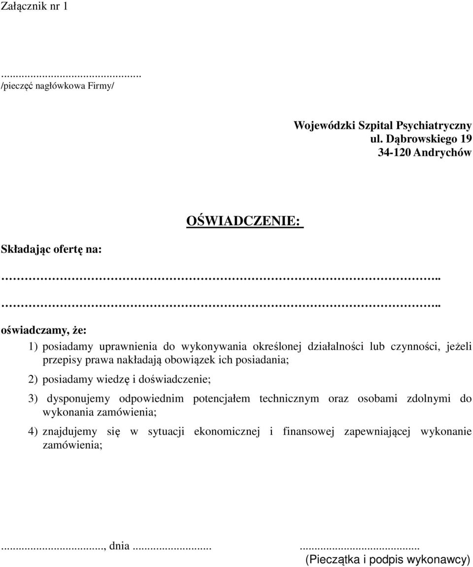 ... oświadczamy, że: 1) posiadamy uprawnienia do wykonywania określonej działalności lub czynności, jeżeli przepisy prawa nakładają obowiązek