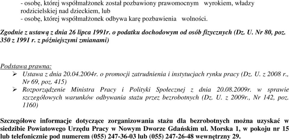 o promocji zatrudnienia i instytucjach rynku pracy (Dz. U. z 2008 r., Nr 69, poz. 415) Rozporządzenie Ministra Pracy i Polityki Społecznej z dnia 20.08.2009r.