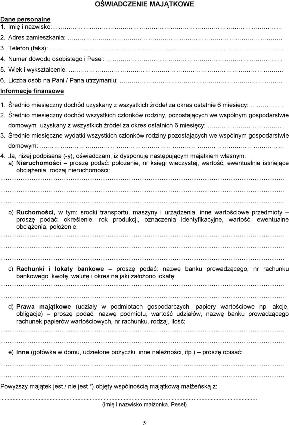 Średnio miesięczny dochód wszystkich członków rodziny, pozostających we wspólnym gospodarstwie domowym uzyskany z wszystkich źródeł za okres ostatnich 6 miesięcy:. 3.