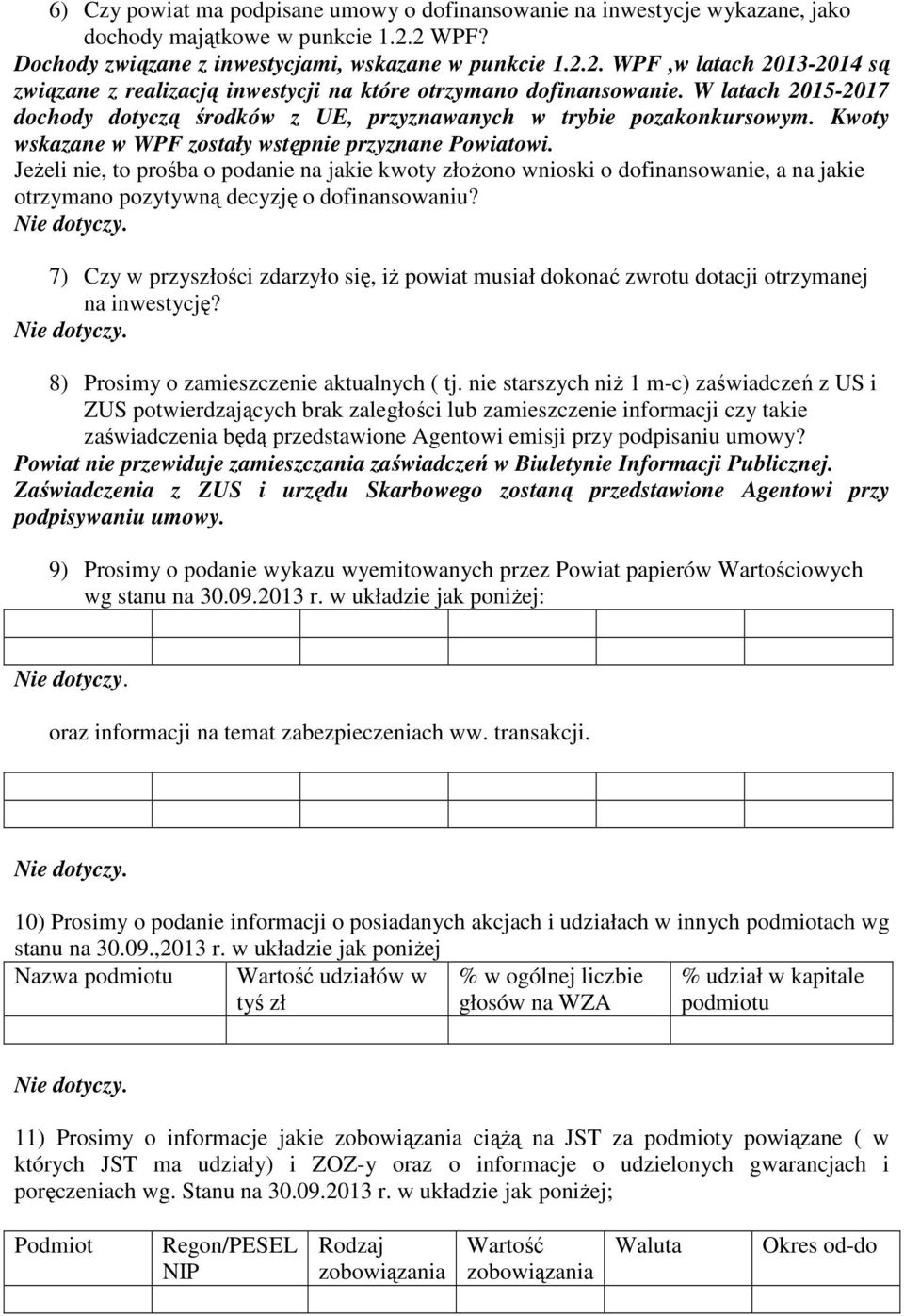 W latach 2015-2017 dochody dotyczą środków z UE, przyznawanych w trybie pozakonkursowym. Kwoty wskazane w WPF zostały wstępnie przyznane Powiatowi.