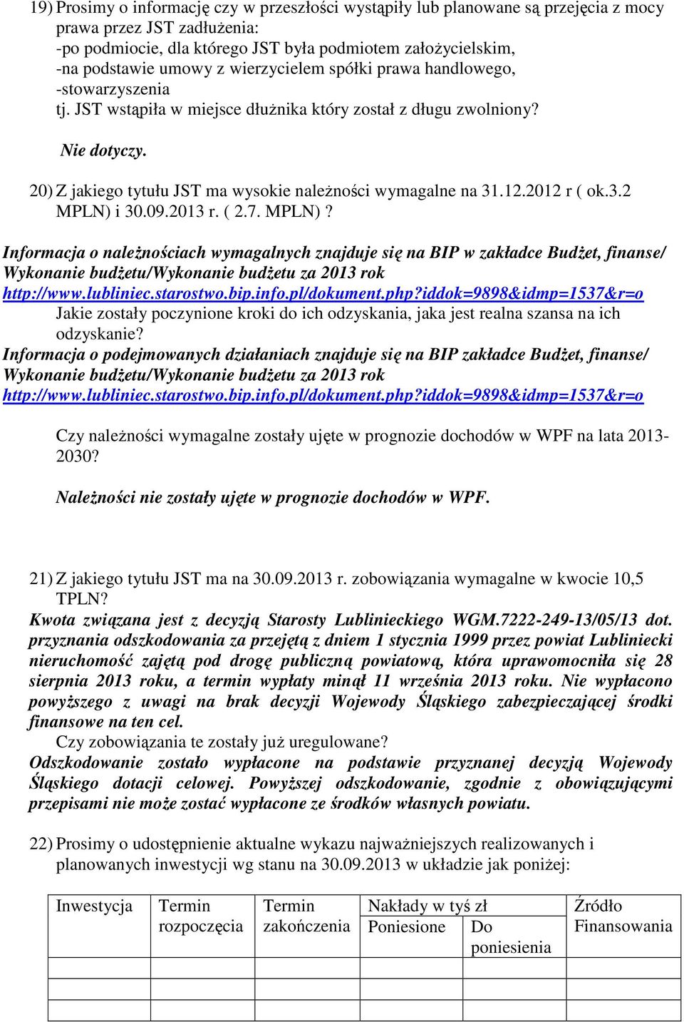 3.2 MPLN) i 30.09.2013 r. ( 2.7. MPLN)? Informacja o należnościach wymagalnych znajduje się na BIP w zakładce Budżet, finanse/ Wykonanie budżetu/wykonanie budżetu za 2013 rok http://www.lubliniec.