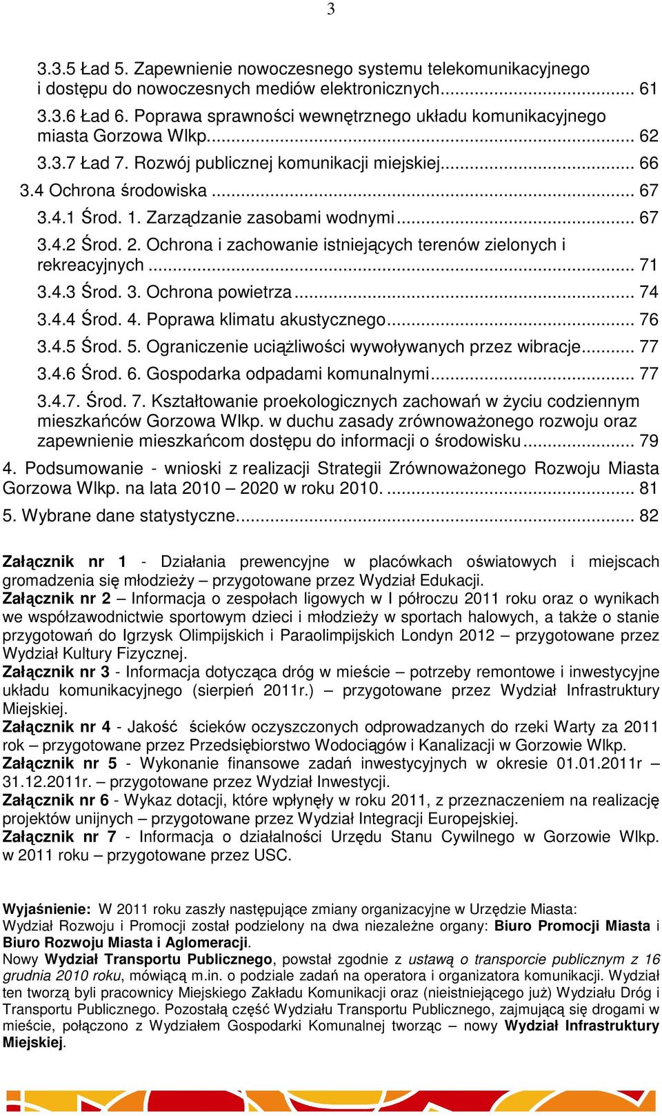 Zarządzanie zasobami wodnymi... 67 3.4.2 Środ. 2. Ochrona i zachowanie istniejących terenów zielonych i rekreacyjnych... 71 3.4.3 Środ. 3. Ochrona powietrza... 74 3.4.4 Środ. 4.