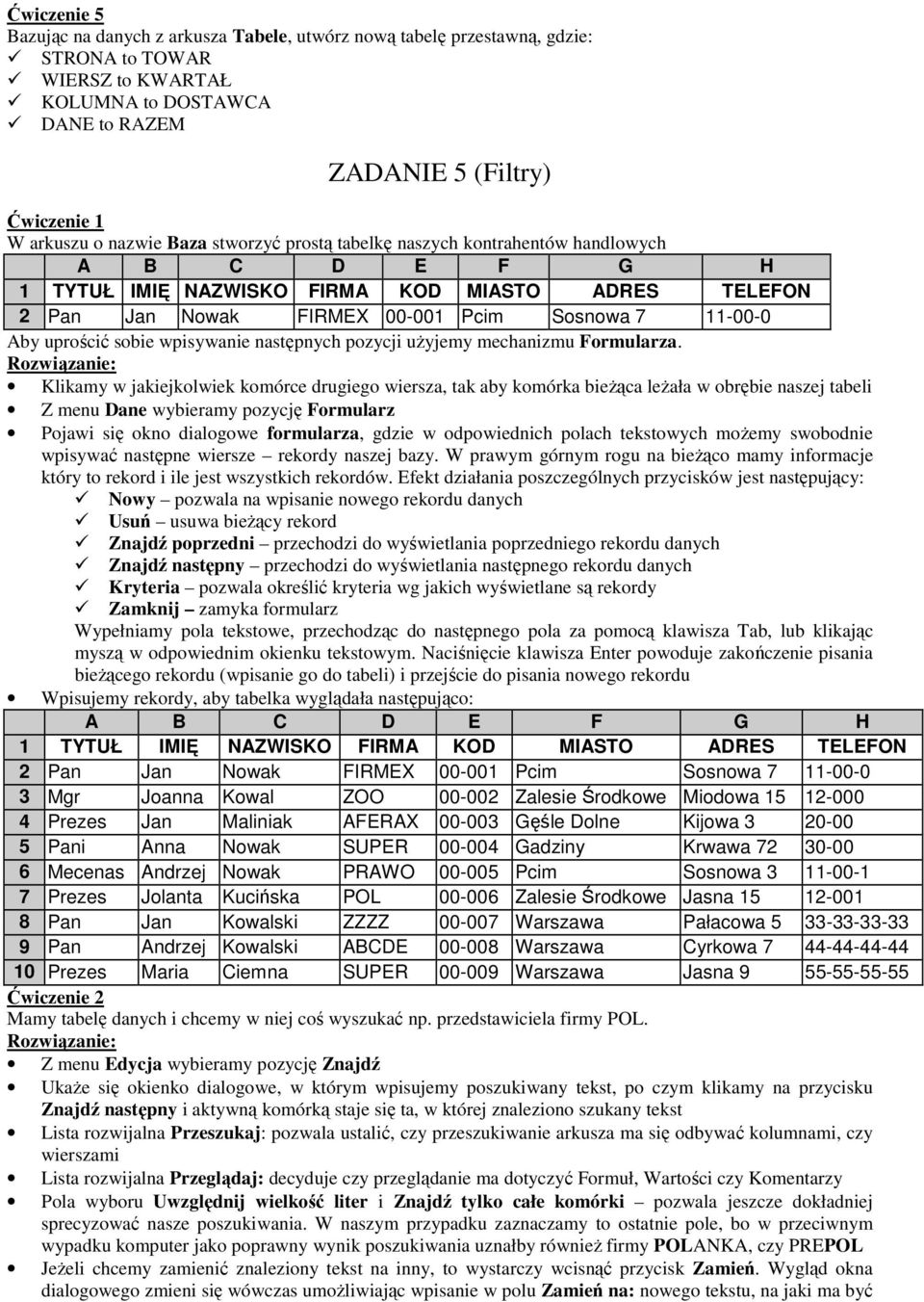 wpisywanie następnych pozycji uŝyjemy mechanizmu Formularza.