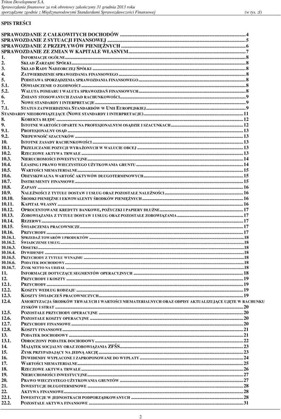 ..8 5.2. WALUTA POMIARU I WALUTA SPRAWOZDAŃ FINANSOWYCH...8 6. ZMIANY STOSOWANYCH ZASAD RACHUNKOWOŚCI...9 7. NOWE STANDARDY I INTERPRETACJE...9 7.1.