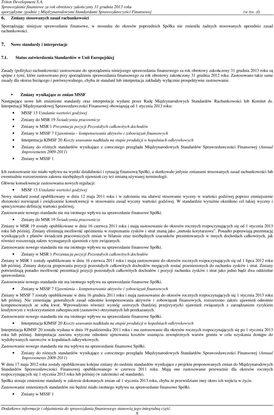 Status zatwierdzenia Standardów w Unii Europejskiej Zasady (polityka) rachunkowości zastosowane do sporządzenia niniejszego sprawozdania finansowego za rok obrotowy zakończony 31 grudnia 2013 roku są