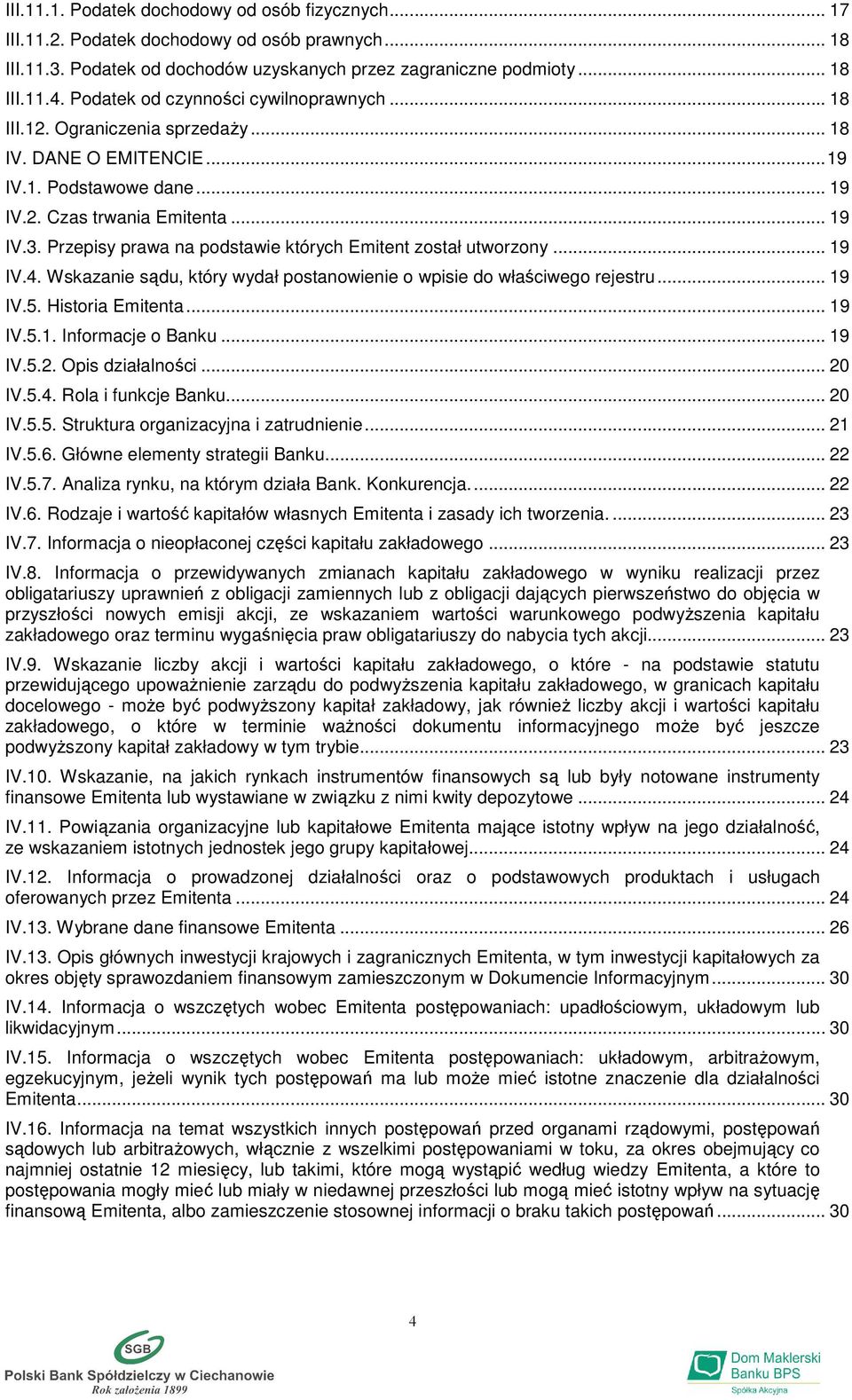 Przepisy prawa na podstawie których Emitent został utworzony... 19 IV.4. Wskazanie sądu, który wydał postanowienie o wpisie do właściwego rejestru... 19 IV.5. Historia Emitenta... 19 IV.5.1. Informacje o Banku.