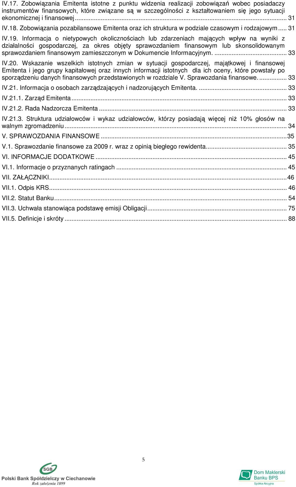 finansowej... 31 IV.18. Zobowiązania pozabilansowe Emitenta oraz ich struktura w podziale czasowym i rodzajowym... 31 IV.19.