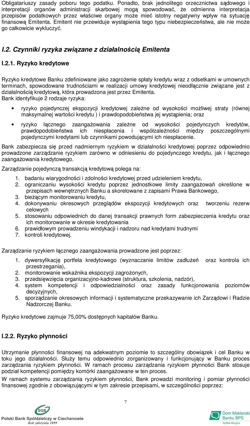 istotny negatywny wpływ na sytuację finansową Emitenta. Emitent nie przewiduje wystąpienia tego typu niebezpieczeństwa, ale nie moŝe go całkowicie wykluczyć. I.2.