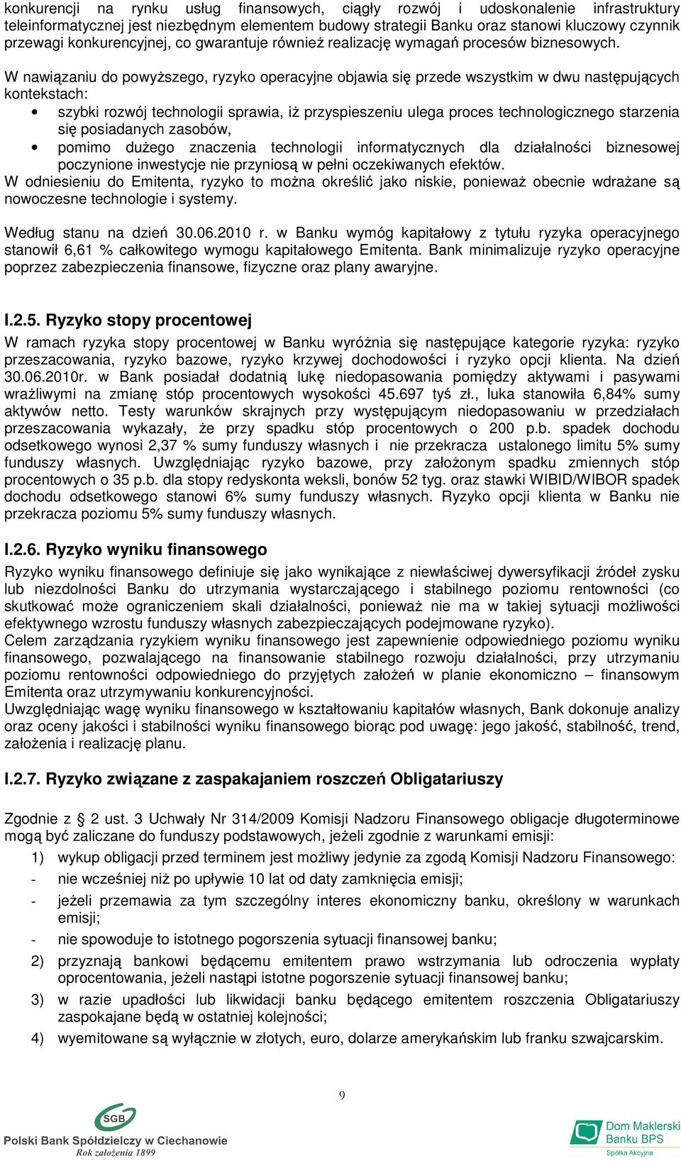 W nawiązaniu do powyŝszego, ryzyko operacyjne objawia się przede wszystkim w dwu następujących kontekstach: szybki rozwój technologii sprawia, iŝ przyspieszeniu ulega proces technologicznego