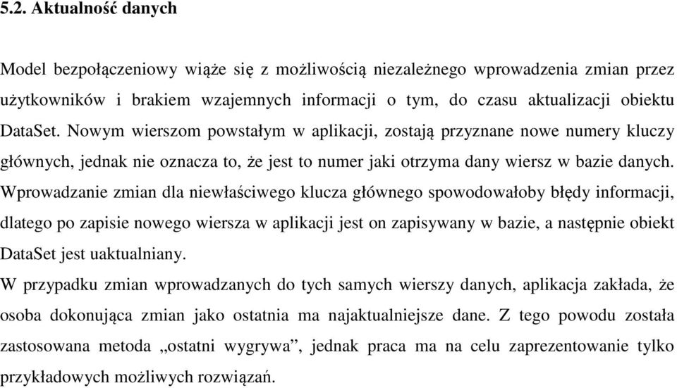 Wprowadzanie zmian dla niewłaściwego klucza głównego spowodowałoby błędy informacji, dlatego po zapisie nowego wiersza w aplikacji jest on zapisywany w bazie, a następnie obiekt DataSet jest