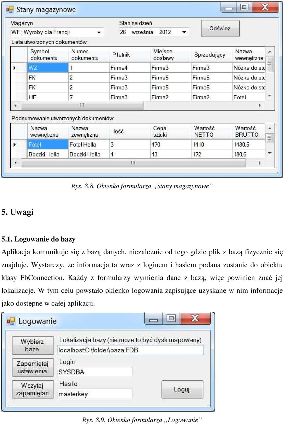 Wystarczy, że informacja ta wraz z loginem i hasłem podana zostanie do obiektu klasy FbConnection.