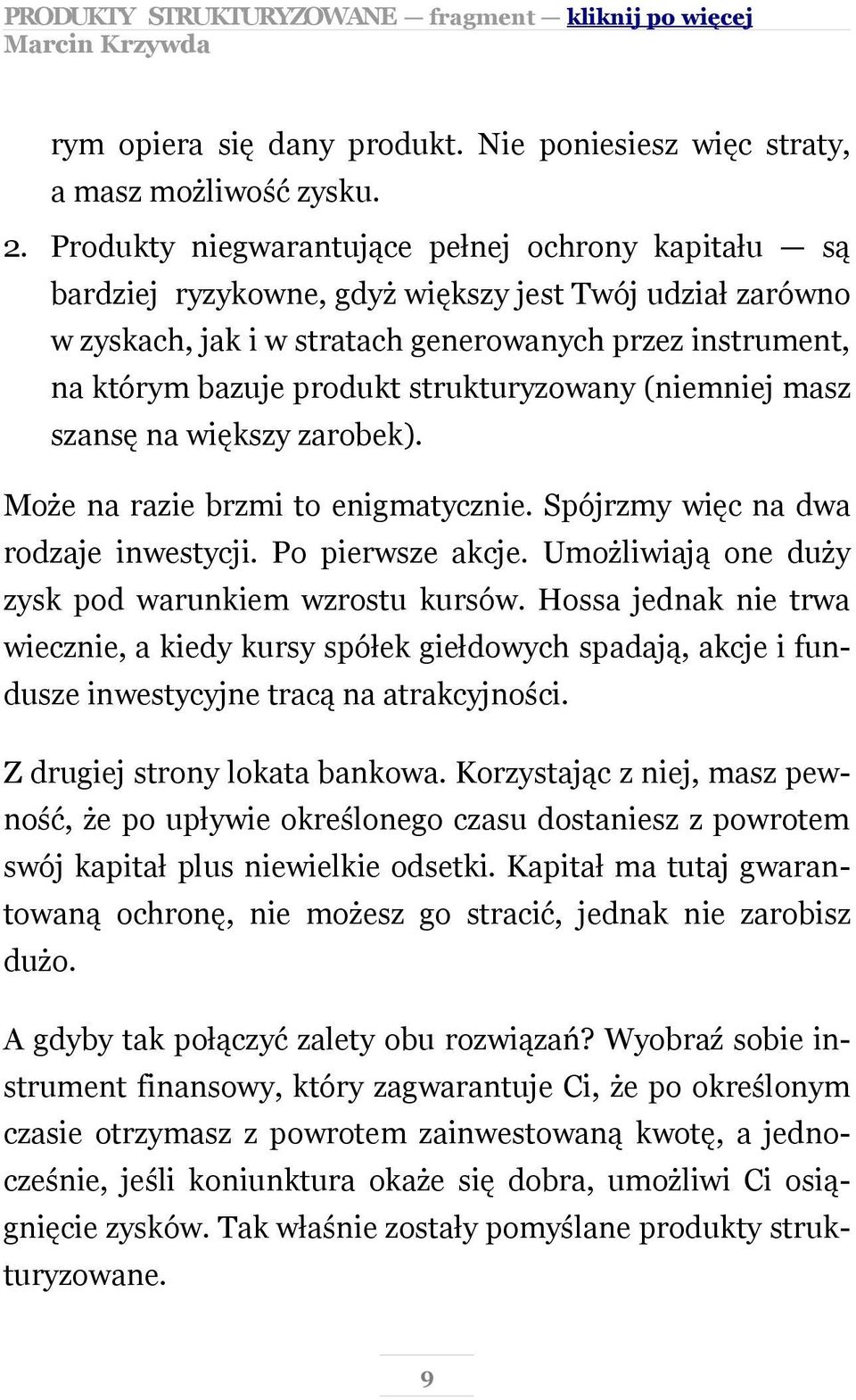 strukturyzowany (niemniej masz szansę na większy zarobek). Może na razie brzmi to enigmatycznie. Spójrzmy więc na dwa rodzaje inwestycji. Po pierwsze akcje.