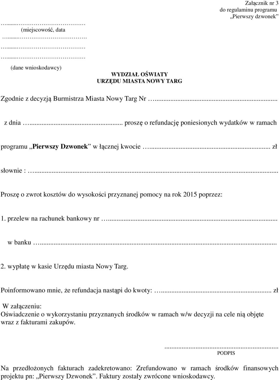 przelew na rachunek bankowy nr... w banku... 2. wypłatę w kasie Urzędu miasta Nowy Targ. Poinformowano mnie, że refundacja nastąpi do kwoty:.
