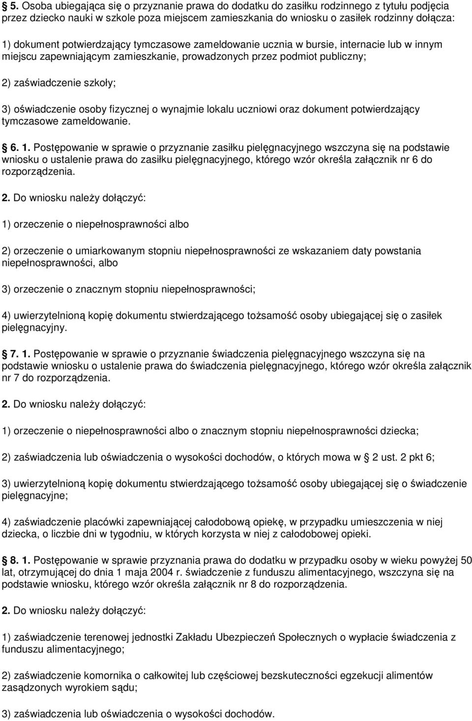 oświadczenie osoby fizycznej o wynajmie lokalu uczniowi oraz dokument potwierdzający tymczasowe zameldowanie. 6. 1.