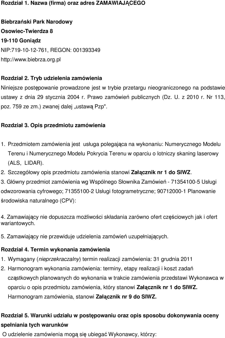 Nr 113, poz. 759 ze zm.) zwanej dalej ustawą Pzp". Rozdział 3. Opis przedmiotu zamówienia 1.