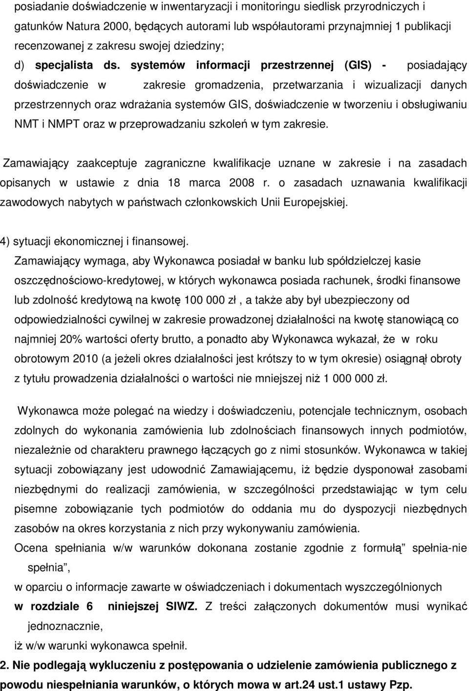 systemów informacji przestrzennej (GIS) - posiadający doświadczenie w zakresie gromadzenia, przetwarzania i wizualizacji danych przestrzennych oraz wdrażania systemów GIS, doświadczenie w tworzeniu i