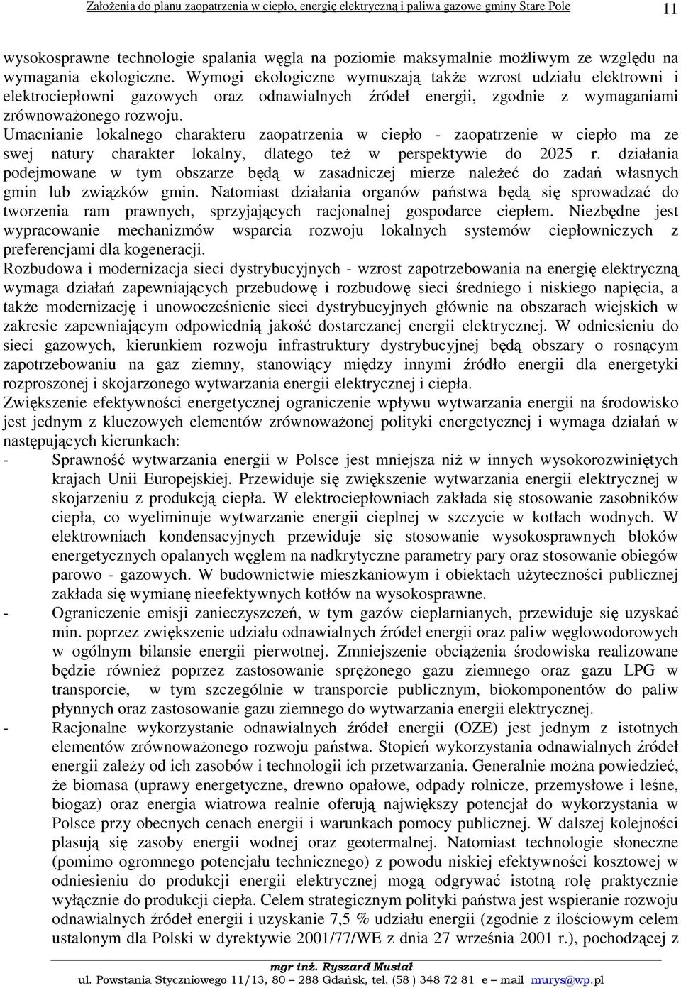 Umacnianie lokalnego charakteru zaopatrzenia w ciepło - zaopatrzenie w ciepło ma ze swej natury charakter lokalny, dlatego też w perspektywie do 2025 r.