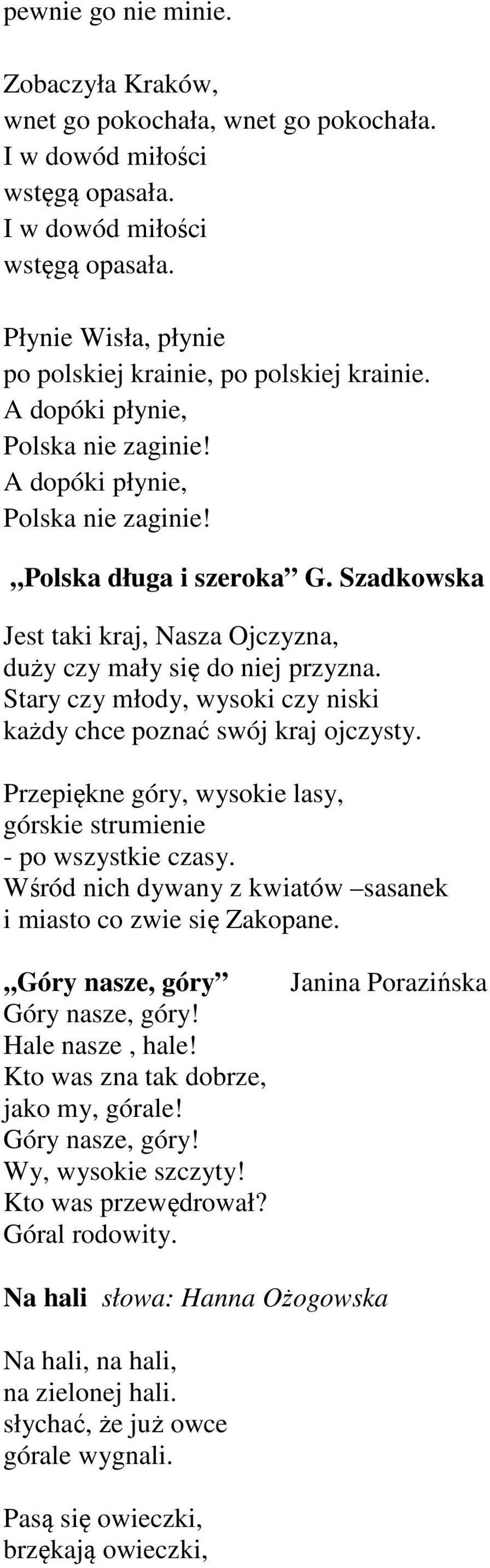 Stary czy młody, wysoki czy niski każdy chce poznać swój kraj ojczysty. Przepiękne góry, wysokie lasy, górskie strumienie - po wszystkie czasy.