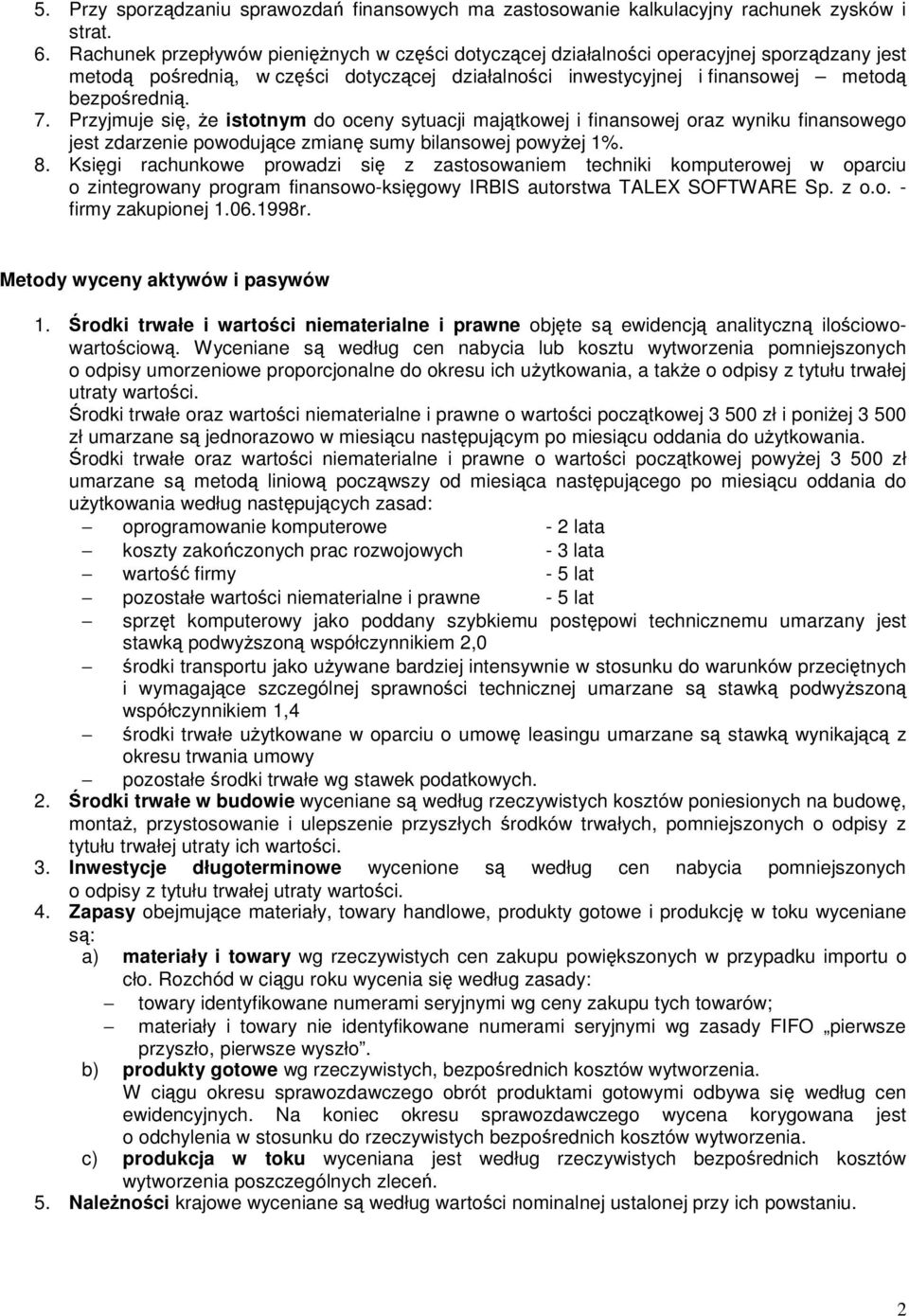 Przyjmuje się, że istotnym do oceny sytuacji majątkowej i finansowej oraz wyniku finansowego jest zdarzenie powodujące zmianę sumy bilansowej powyżej 1%. 8.