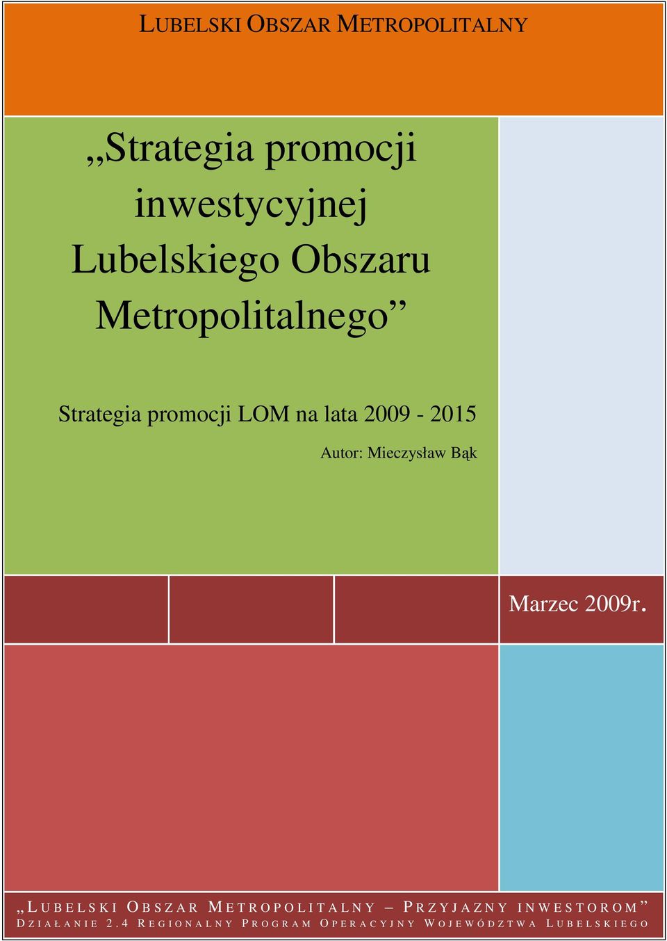 ..5 Wpisz tytuł rozdziału (poziom 3)... 6 Strategia promocji LOM na lata 2009-2015 Autor: Mieczysław Bąk Marzec 2009r.