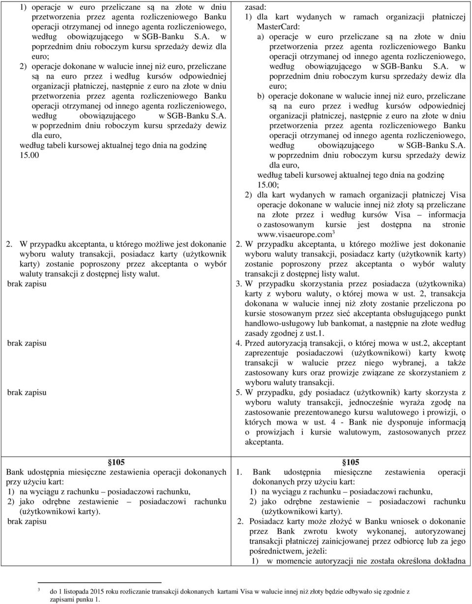 euro na złote w dniu przetworzenia przez agenta rozliczeniowego Banku operacji otrzymanej od innego agenta rozliczeniowego, według obowiązującego w SGB-Banku S.A.