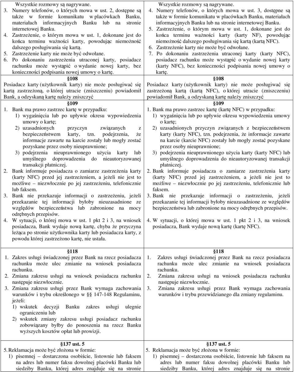 1, dokonane jest do końca terminu ważności karty, powodując niemożność dalszego posługiwania się kartą. 5. Zastrzeżenie karty nie może być odwołane. 6.