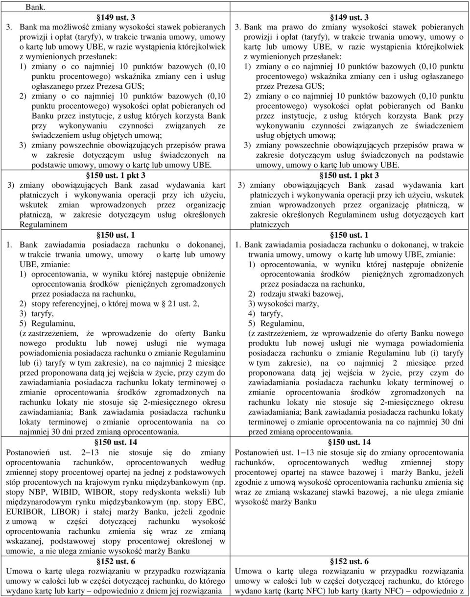 zmiany o co najmniej 10 punktów bazowych (0,10 punktu procentowego) wskaźnika zmiany cen i usług ogłaszanego przez Prezesa GUS; 2) zmiany o co najmniej 10 punktów bazowych (0,10 punktu procentowego)