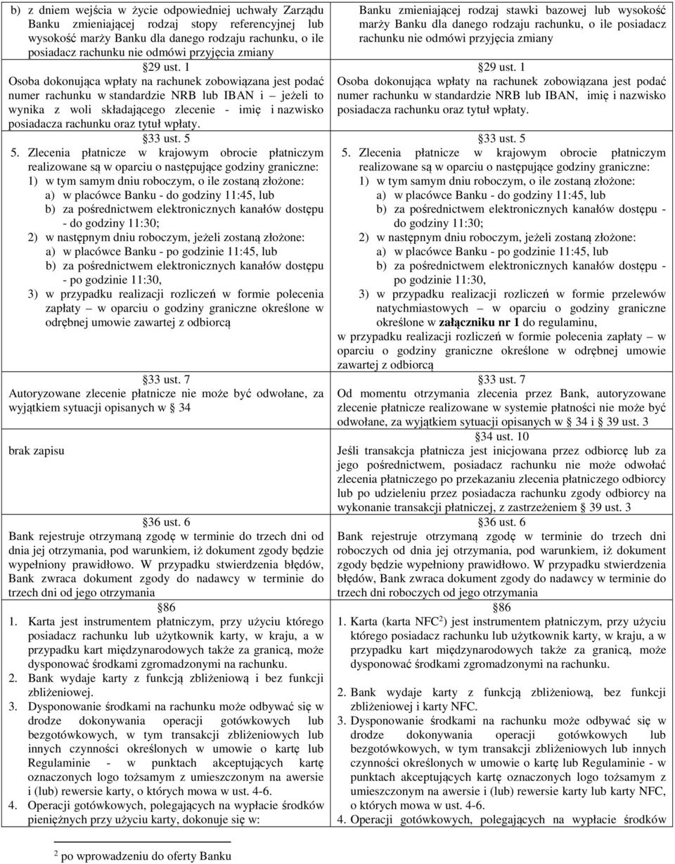 1 Osoba dokonująca wpłaty na rachunek zobowiązana jest podać numer rachunku w standardzie NRB lub IBAN i jeżeli to wynika z woli składającego zlecenie - imię i nazwisko posiadacza rachunku oraz tytuł