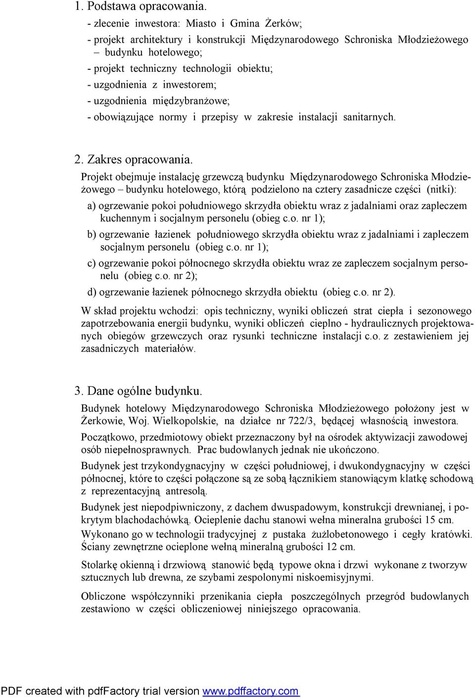 z inwestorem; - uzgodnienia międzybranżowe; - obowiązujące normy i przepisy w zakresie instalacji sanitarnych. 2. Zakres opracowania.