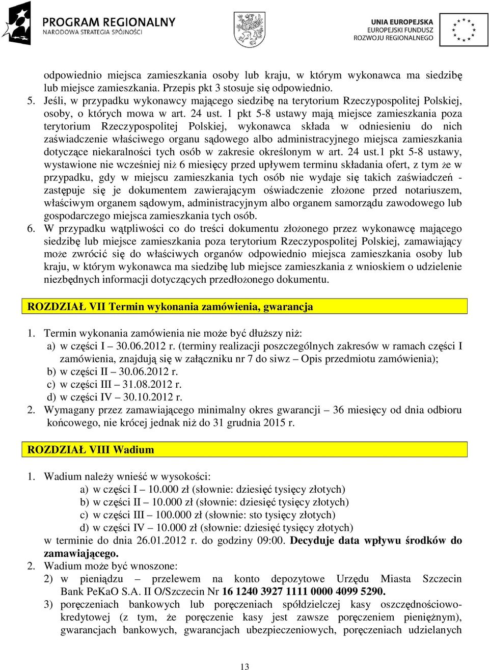 1 pkt 5-8 ustawy mają miejsce zamieszkania poza terytorium Rzeczypospolitej Polskiej, wykonawca składa w odniesieniu do nich zaświadczenie właściwego organu sądowego albo administracyjnego miejsca