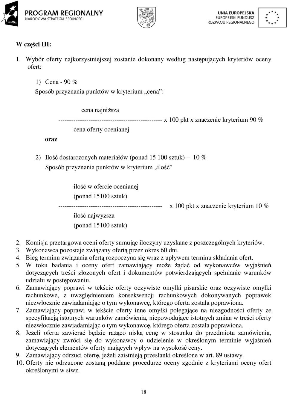 ------------------------------------------------ x 100 pkt x znaczenie kryterium 90 % cena oferty ocenianej oraz 2) Ilość dostarczonych materiałów (ponad 15 100 sztuk) 10 % Sposób przyznania punktów