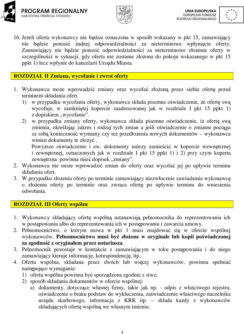 kancelarii Urzędu Miasta. ROZDZIAŁ II Zmiana, wycofanie i zwrot oferty 1. Wykonawca moŝe wprowadzić zmiany oraz wycofać złoŝoną przez siebie ofertę przed terminem składania ofert.