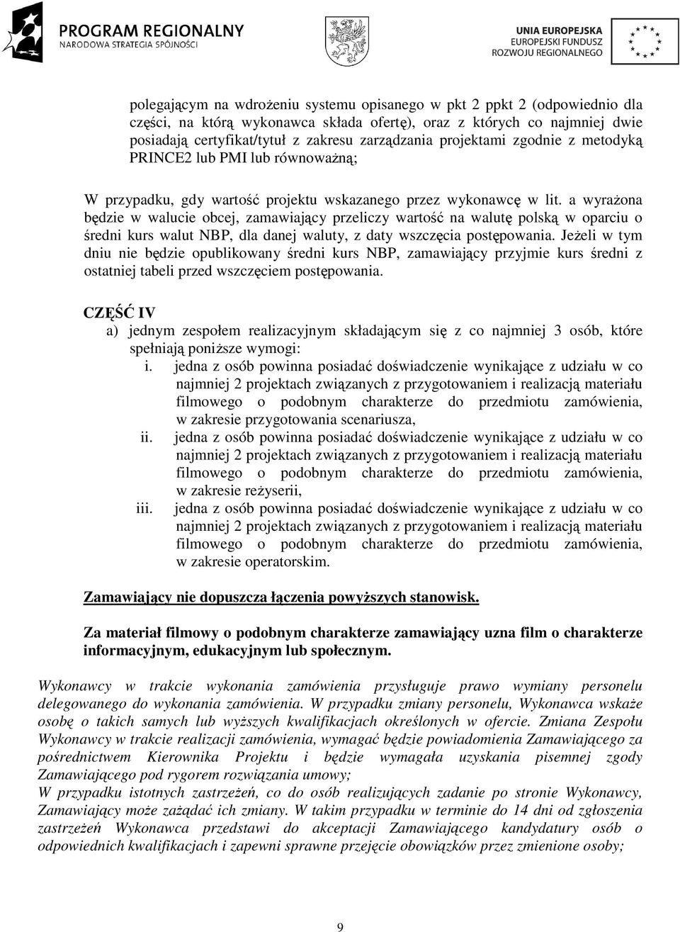 a wyraŝona będzie w walucie obcej, zamawiający przeliczy wartość na walutę polską w oparciu o średni kurs walut NBP, dla danej waluty, z daty wszczęcia postępowania.