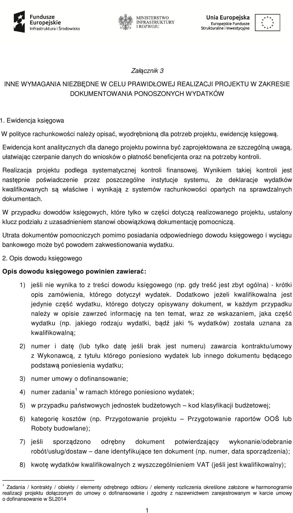 Ewidencja kont analitycznych dla danego projektu powinna być zaprojektowana ze szczególną uwagą, ułatwiając czerpanie danych do wniosków o płatność beneficjenta oraz na potrzeby kontroli.