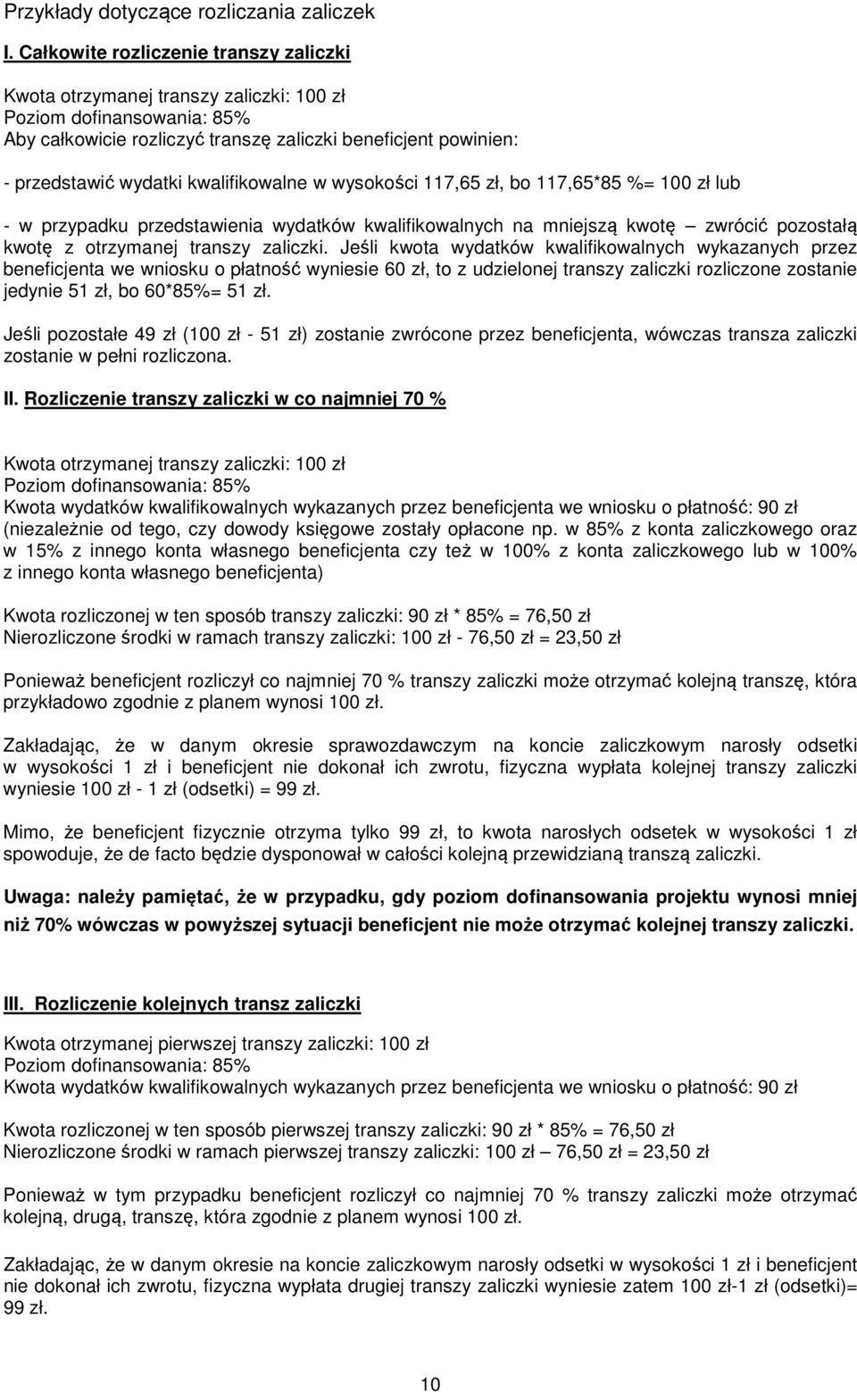 kwalifikowalne w wysokości 117,65 zł, bo 117,65*85 %= 100 zł lub - w przypadku przedstawienia wydatków kwalifikowalnych na mniejszą kwotę zwrócić pozostałą kwotę z otrzymanej transzy zaliczki.