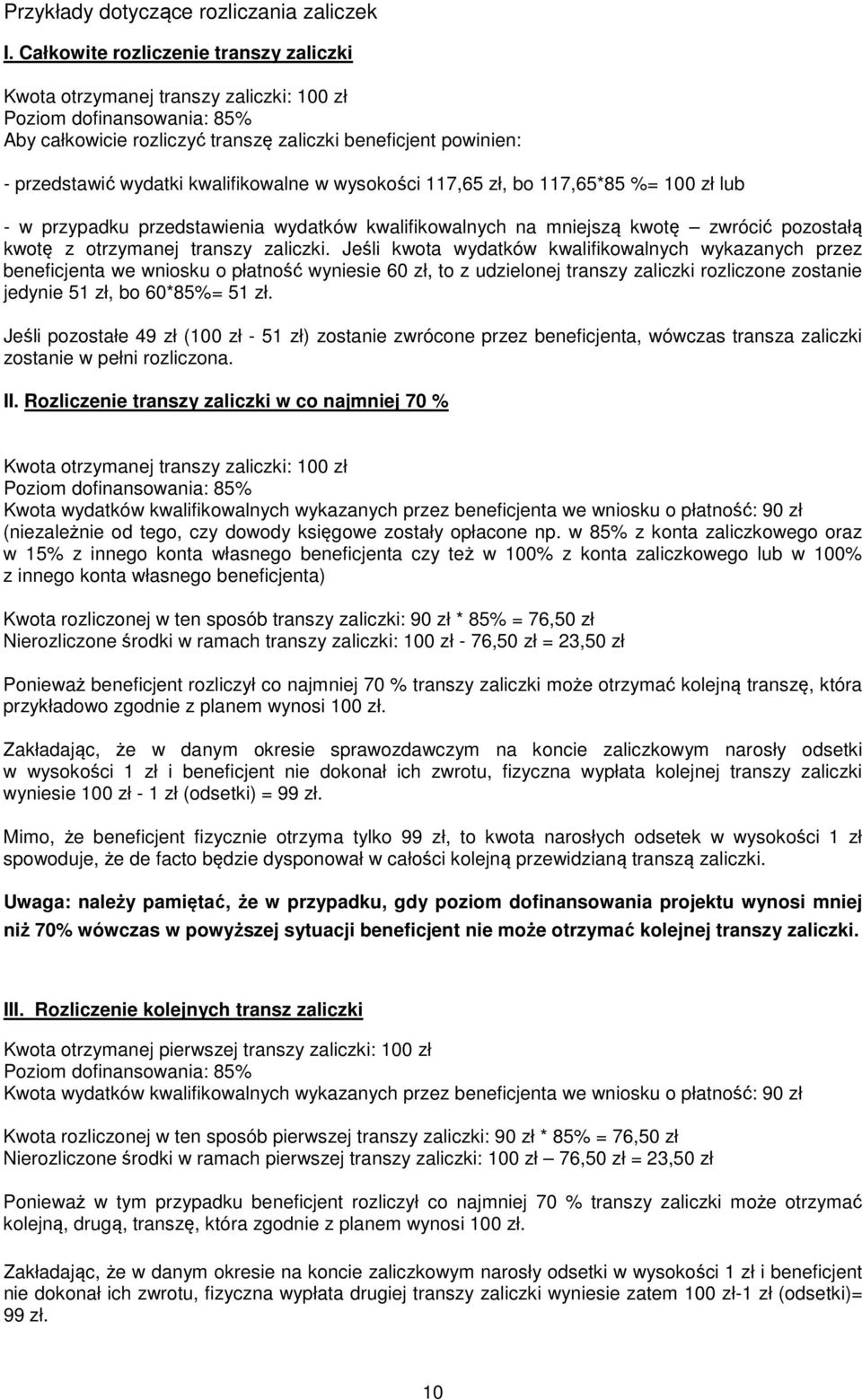 kwalifikowalne w wysokości 117,65 zł, bo 117,65*85 %= 100 zł lub - w przypadku przedstawienia wydatków kwalifikowalnych na mniejszą kwotę zwrócić pozostałą kwotę z otrzymanej transzy zaliczki.