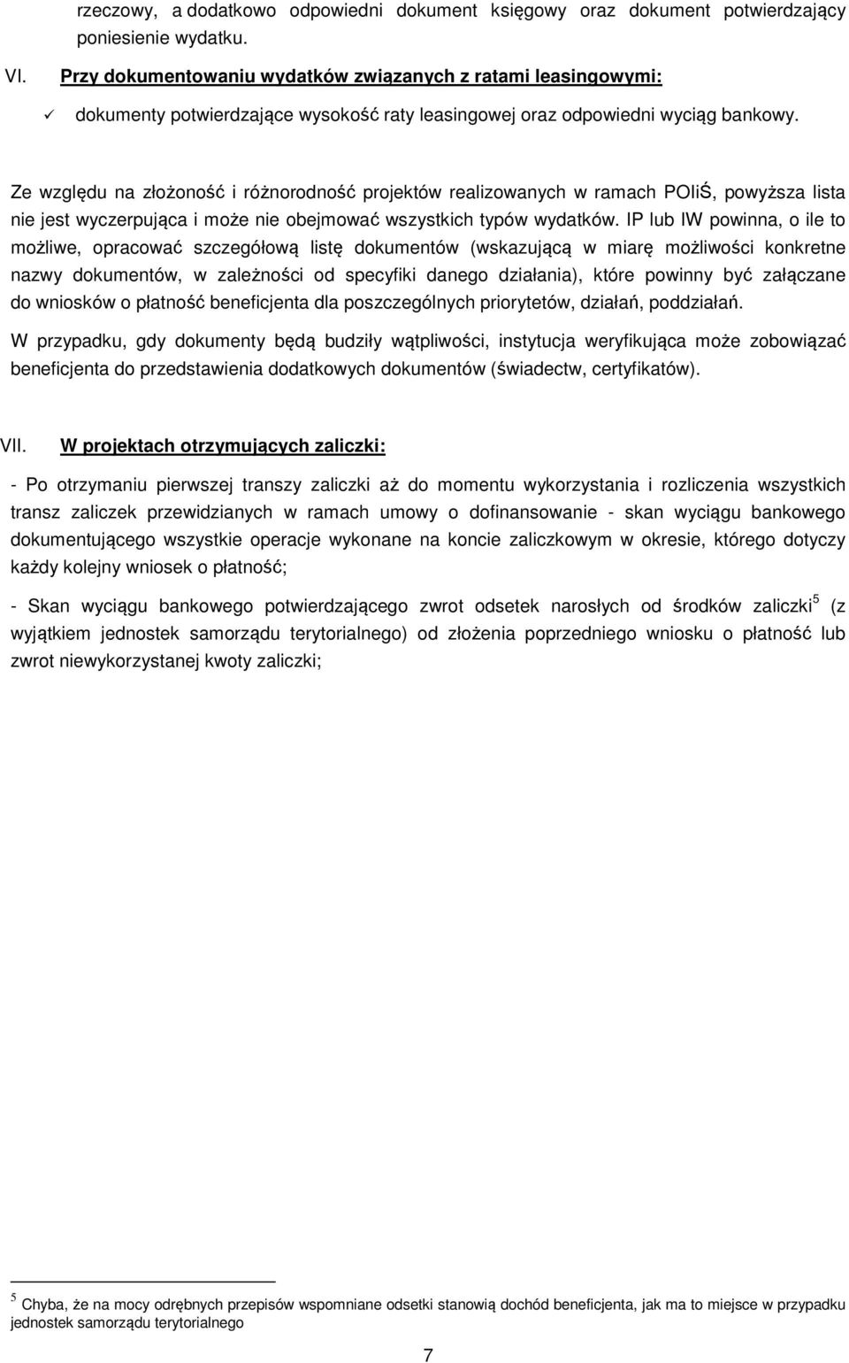 Ze względu na złożoność i różnorodność projektów realizowanych w ramach POIiŚ, powyższa lista nie jest wyczerpująca i może nie obejmować wszystkich typów wydatków.