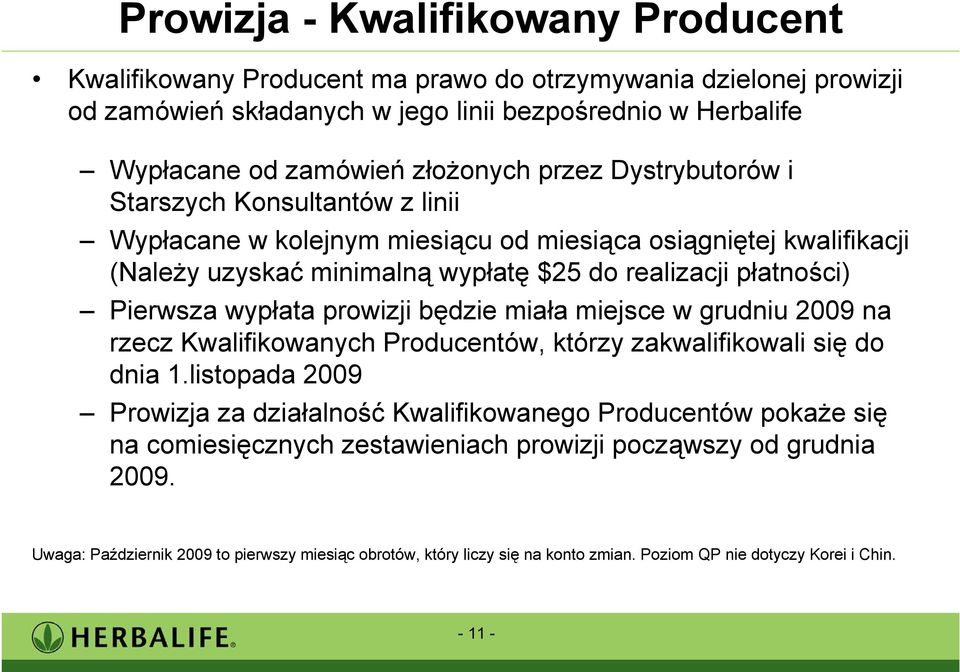 wypłata prowizji będzie miała miejsce w grudniu 2009 na rzecz Kwalifikowanych Producentów, którzy zakwalifikowali się do dnia 1.