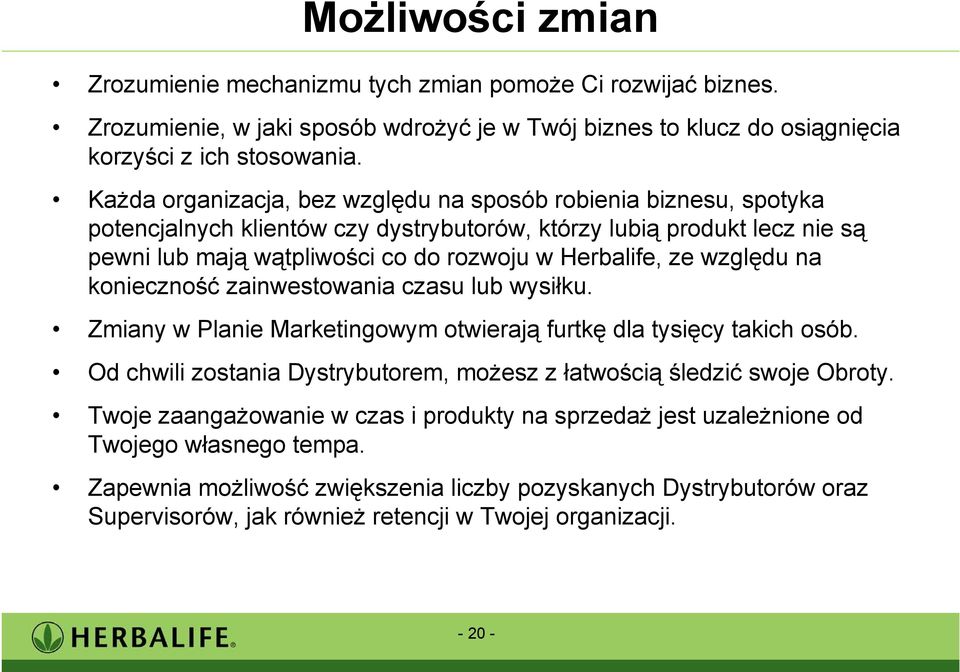 względu na konieczność zainwestowania czasu lub wysiłku. Zmiany w Planie Marketingowym otwierają furtkę dla tysięcy takich osób.