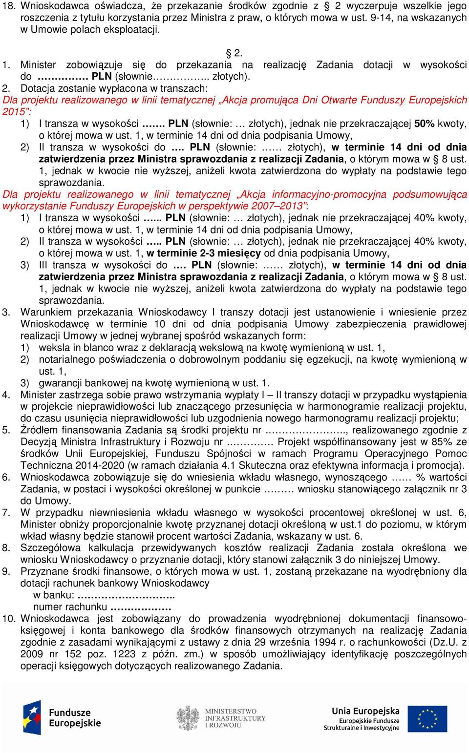 1. Minister zobowiązuje się do przekazania na realizację Zadania dotacji w wysokości do PLN (słownie.. złotych). 2.