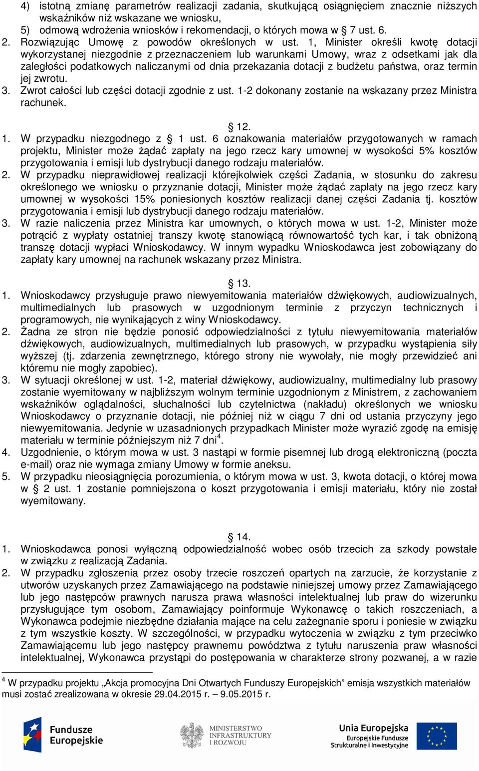 1, Minister określi kwotę dotacji wykorzystanej niezgodnie z przeznaczeniem lub warunkami Umowy, wraz z odsetkami jak dla zaległości podatkowych naliczanymi od dnia przekazania dotacji z budżetu