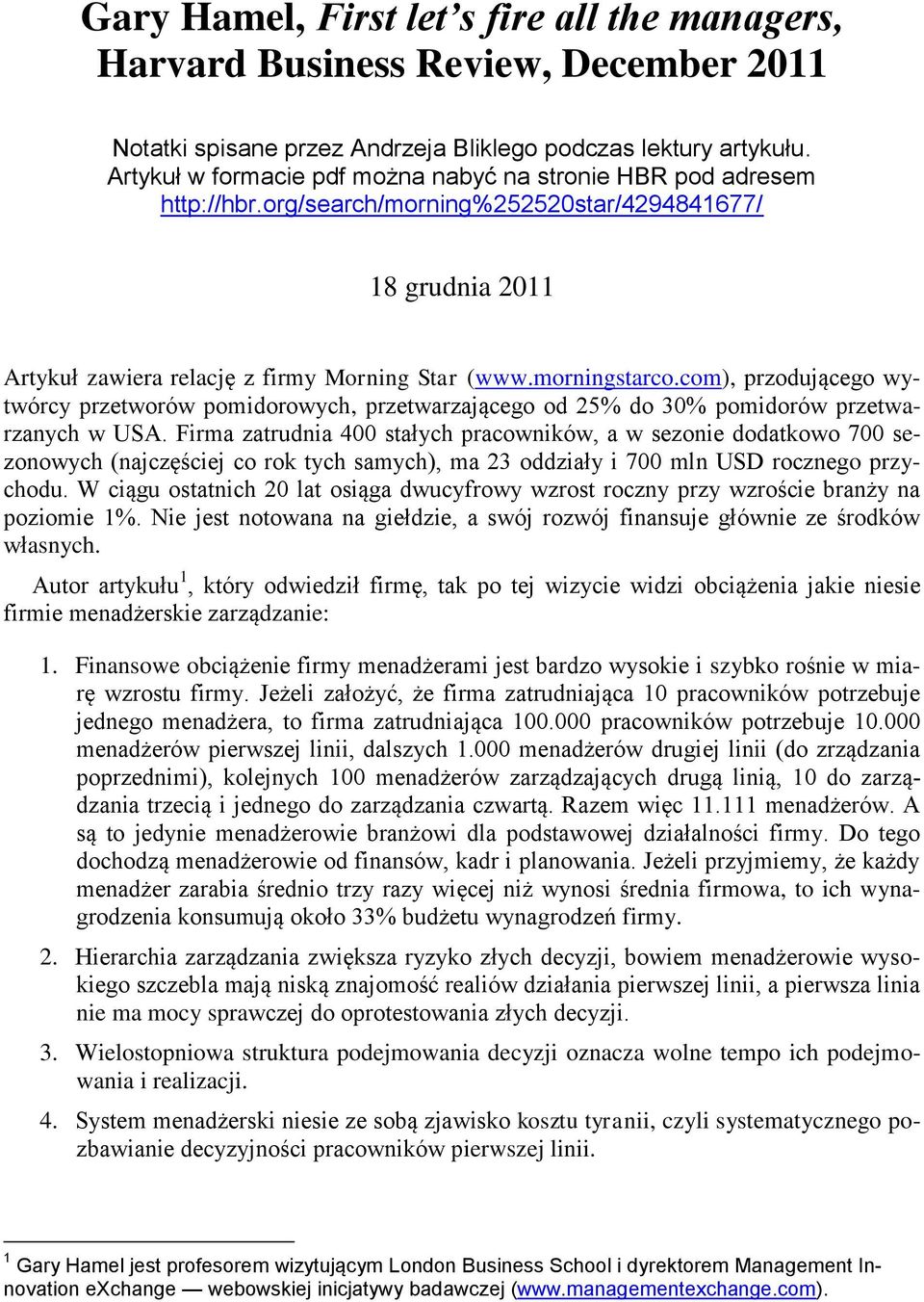 com), przodującego wytwórcy przetworów pomidorowych, przetwarzającego od 25% do 30% pomidorów przetwarzanych w USA.