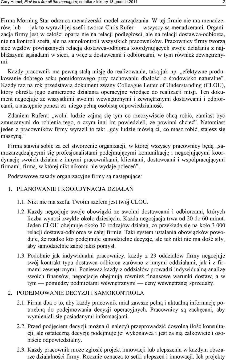 Organizacja firmy jest w całości oparta nie na relacji podległości, ale na relacji dostawca-odbiorca, nie na kontroli szefa, ale na samokontroli wszystkich pracowników.