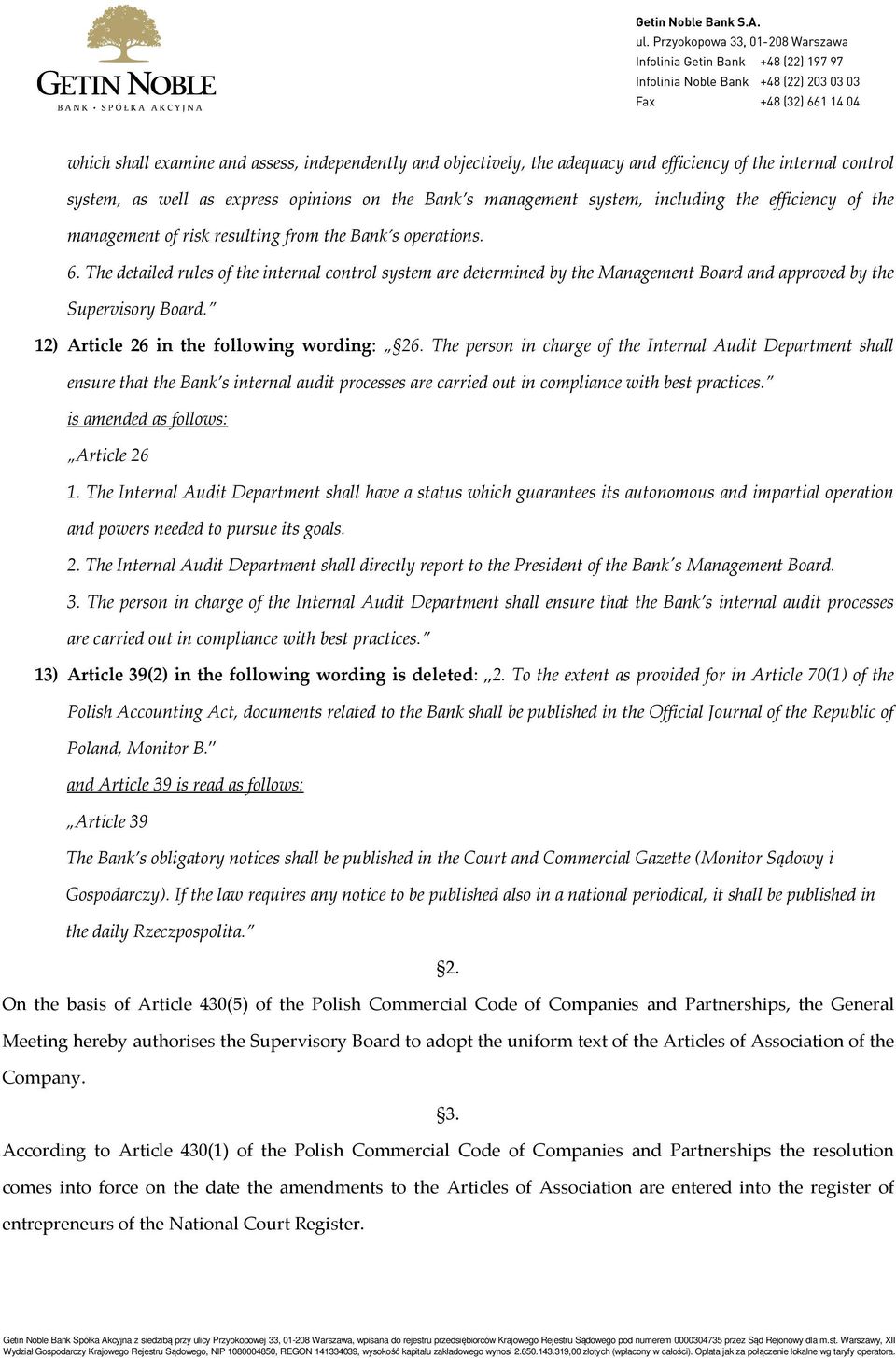 The detailed rules of the internal control system are determined by the Management Board and approved by the Supervisory Board. 12) Article 26 in the following wording: 26.