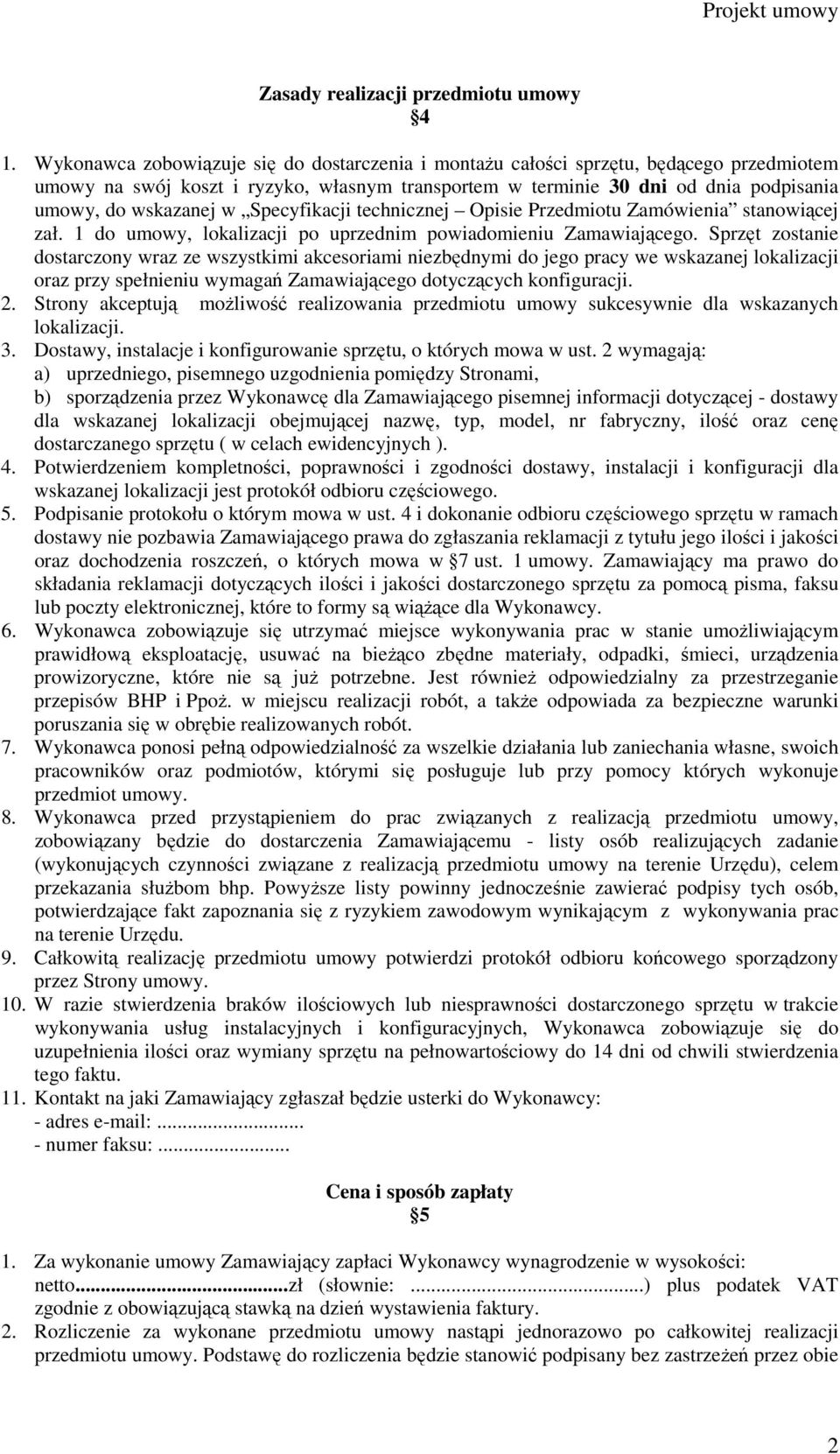 Specyfikacji technicznej Opisie Przedmiotu Zamówienia stanowiącej zał. 1 do umowy, lokalizacji po uprzednim powiadomieniu Zamawiającego.