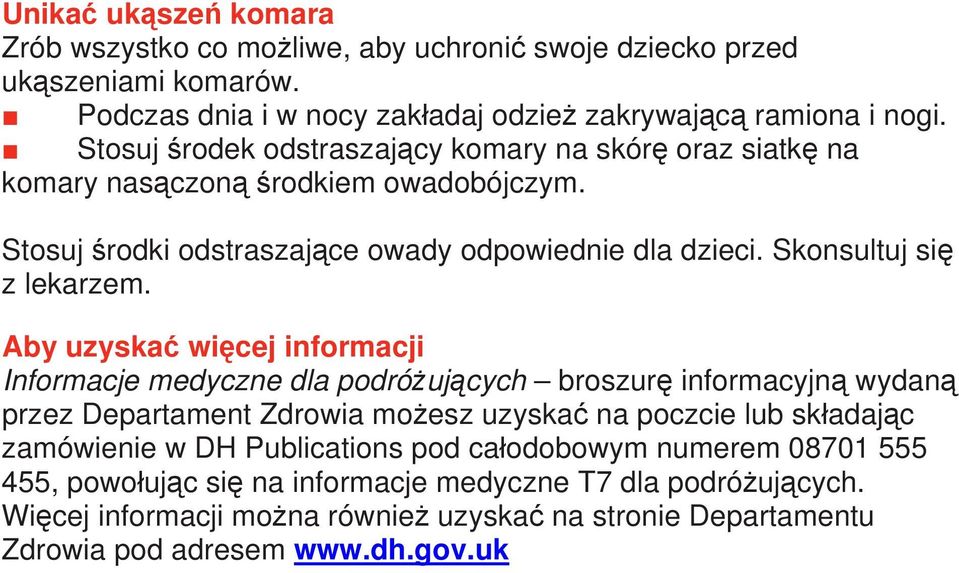 Aby uzyskać więcej informacji Informacje medyczne dla podróżujących broszurę informacyjną wydaną przez Departament Zdrowia możesz uzyskać na poczcie lub składając zamówienie w DH