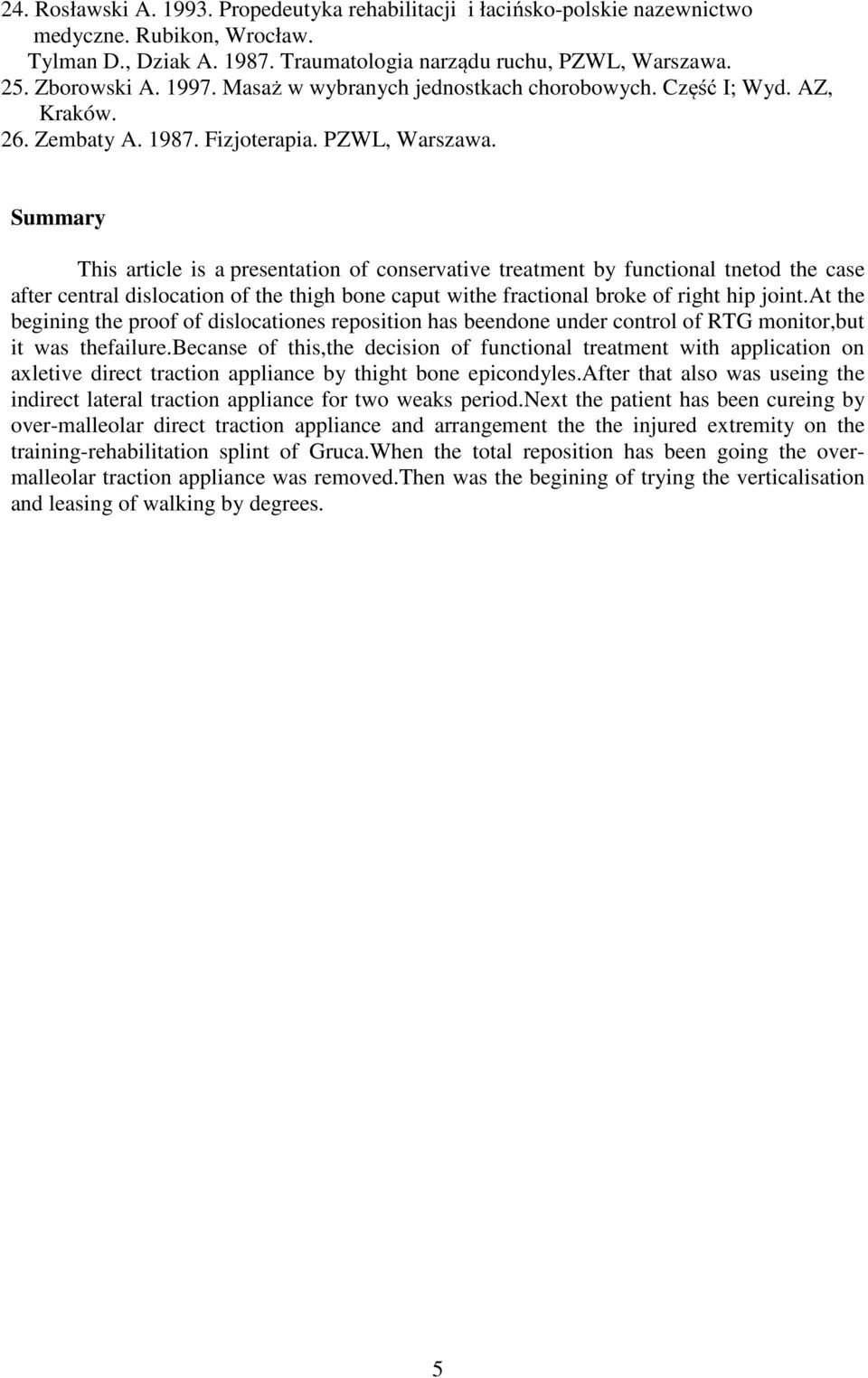 PZWL, Summary This article is a presentation of conservative treatment by functional tnetod the case after central dislocation of the thigh bone caput withe fractional broke of right hip joint.