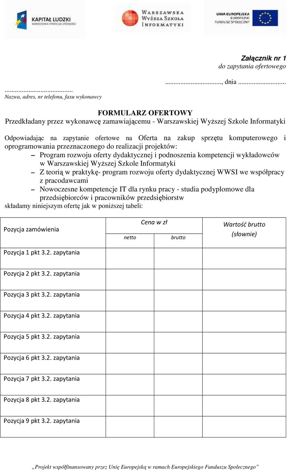 przeznaczonego do realizacji projektów: Program rozwoju oferty dydaktycznej i podnoszenia kompetencji wykładowców w Warszawskiej Wyższej Szkole Informatyki Z teorią w praktykę- program rozwoju oferty